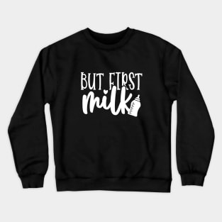 But First Milk Crewneck Sweatshirt